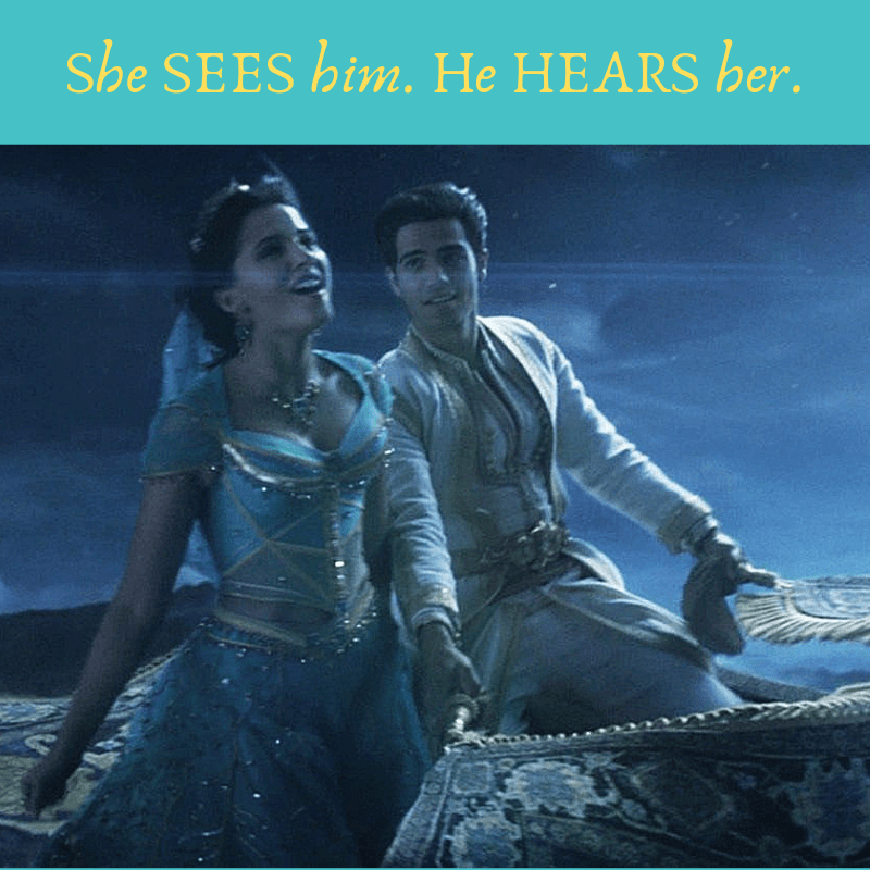 She SEES him. He HEARS her Aladdin